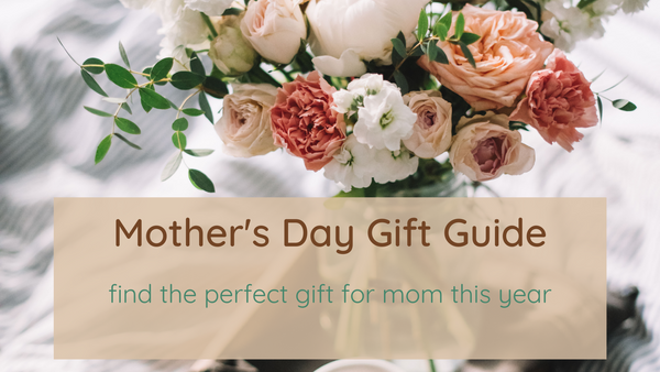 Mother's Day Gift Guide